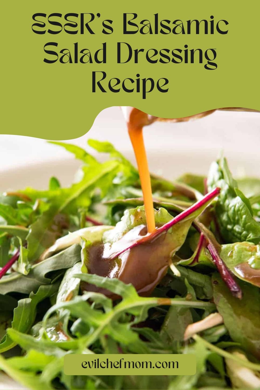 ESER’s Balsamic Salad Dressing Recipe