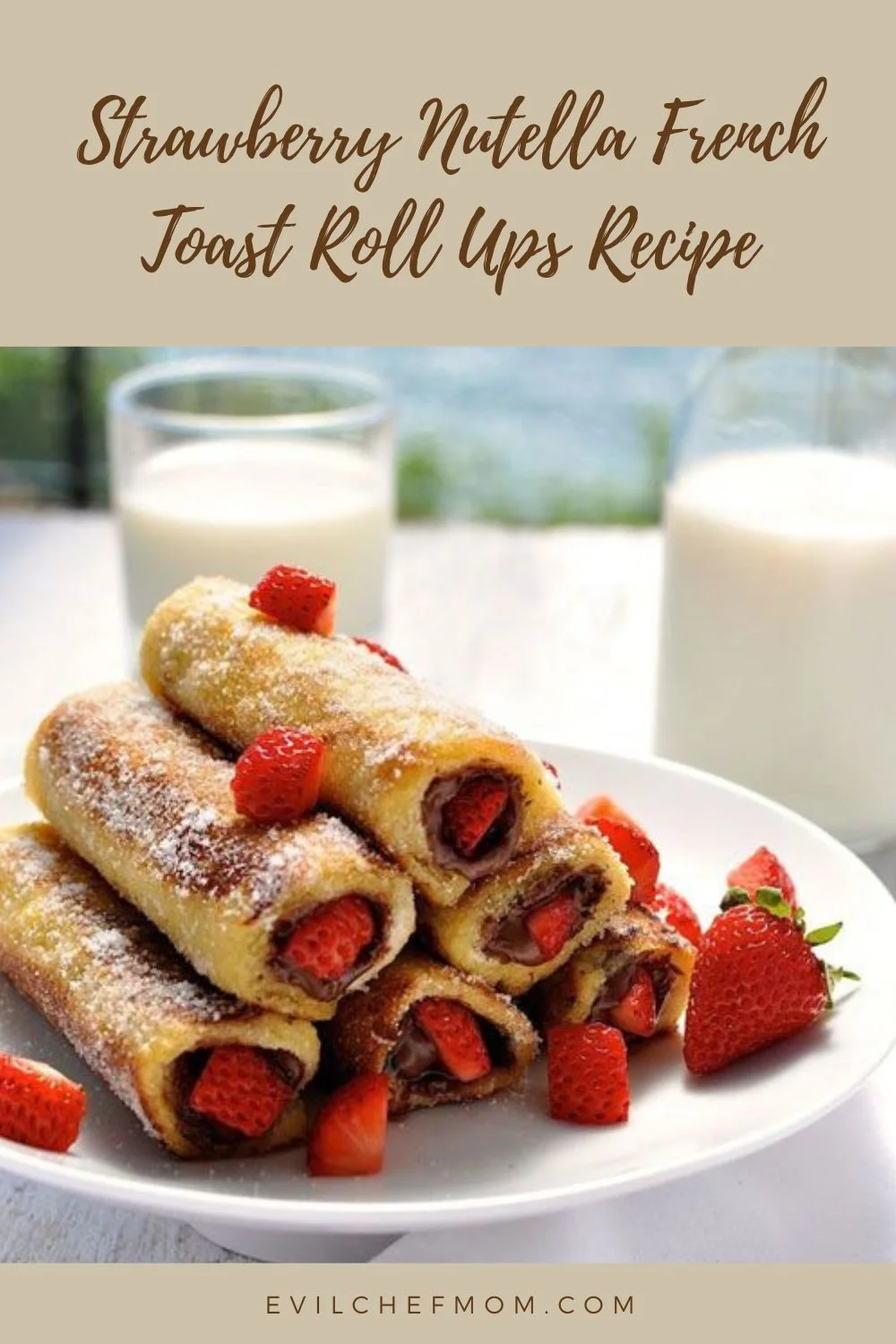 Strawberry Nutella French Toast Roll Ups Recipe