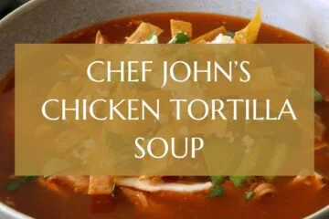 Chef John’s Chicken Tortilla Soup
