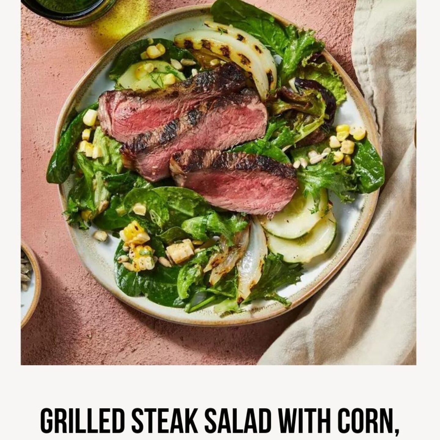 Grilled Steak Salad with Corn, Cucumbers & Sweet Onion Dressing
