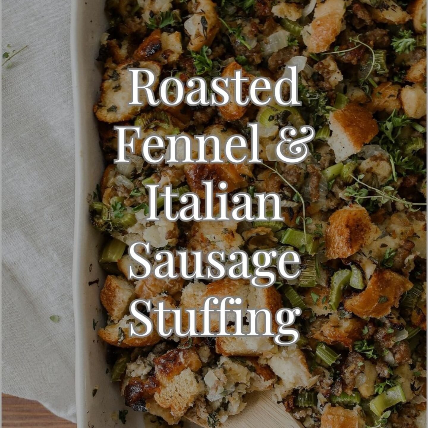 Roasted Fennel & Italian Sausage Stuffing