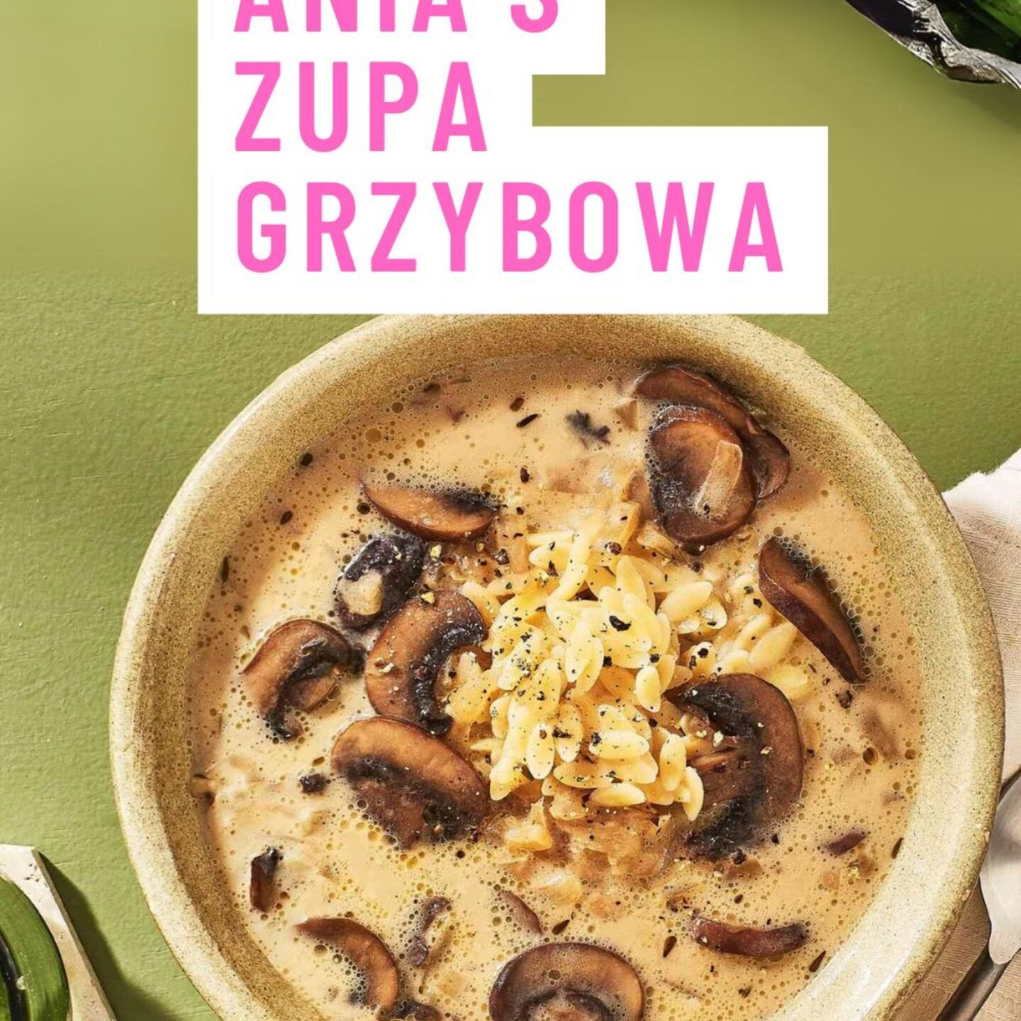 Ania’s Zupa Grzybowa (Ania’s Mushroom Soup)