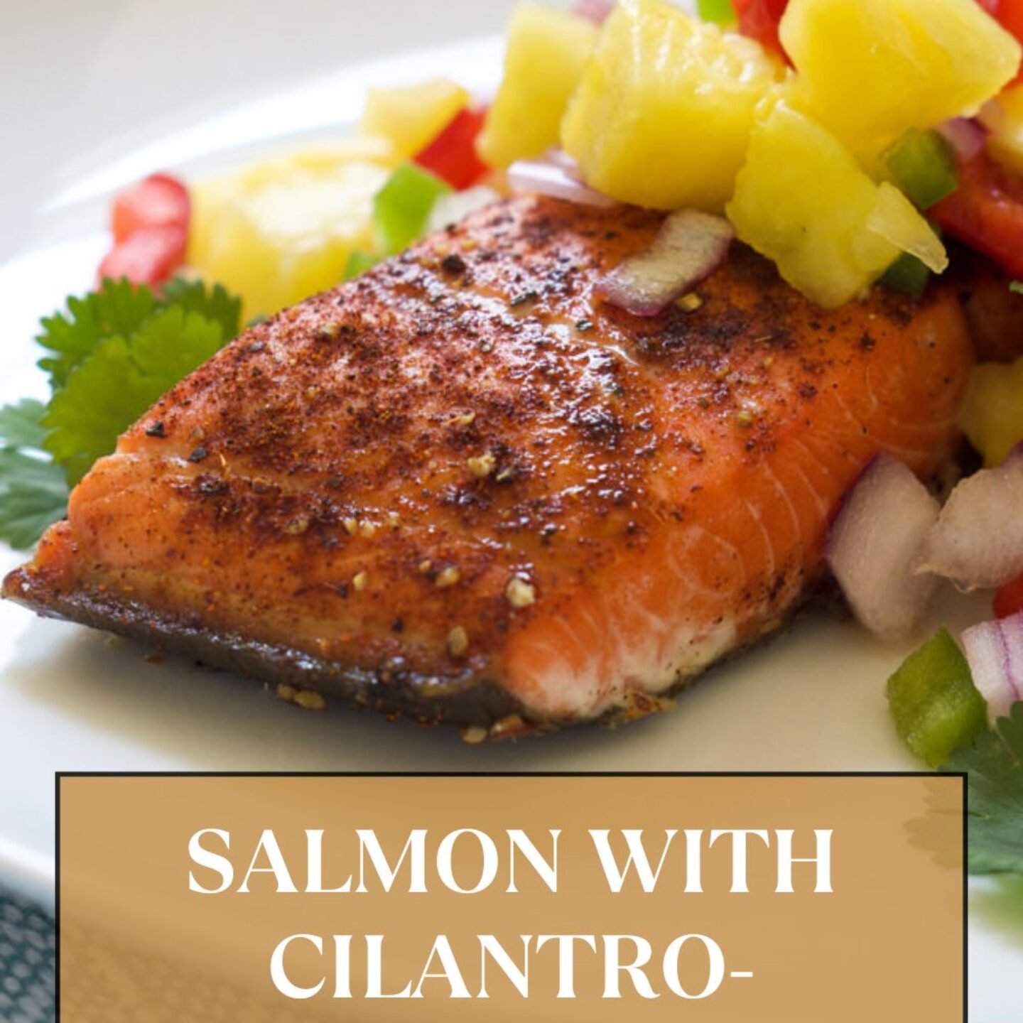 Salmon with Cilantro-Pineapple Salsa