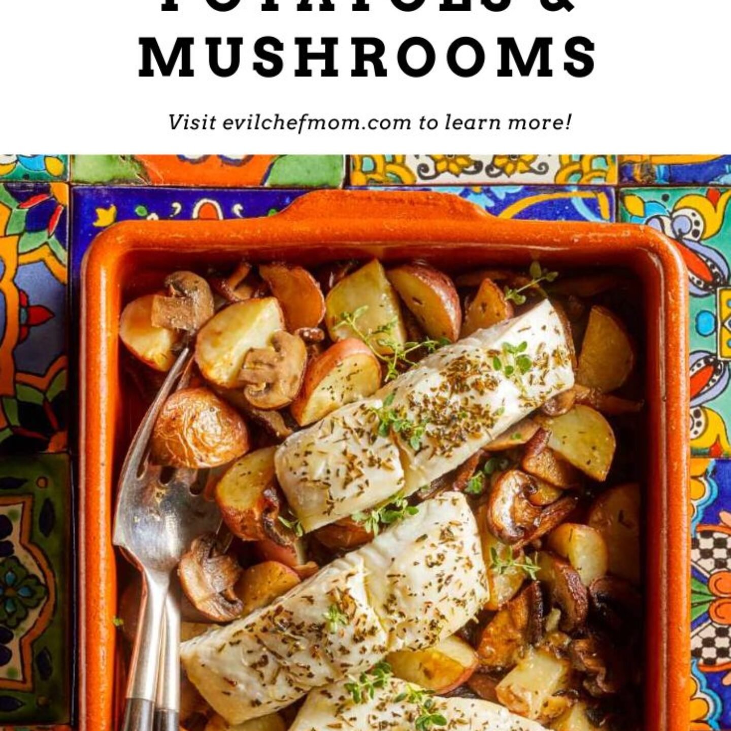 Provençal Baked Fish with Roasted Potatoes & Mushrooms