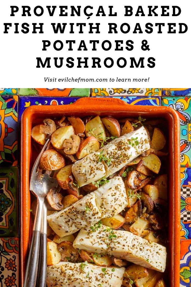 Provençal Baked Fish with Roasted Potatoes & Mushrooms