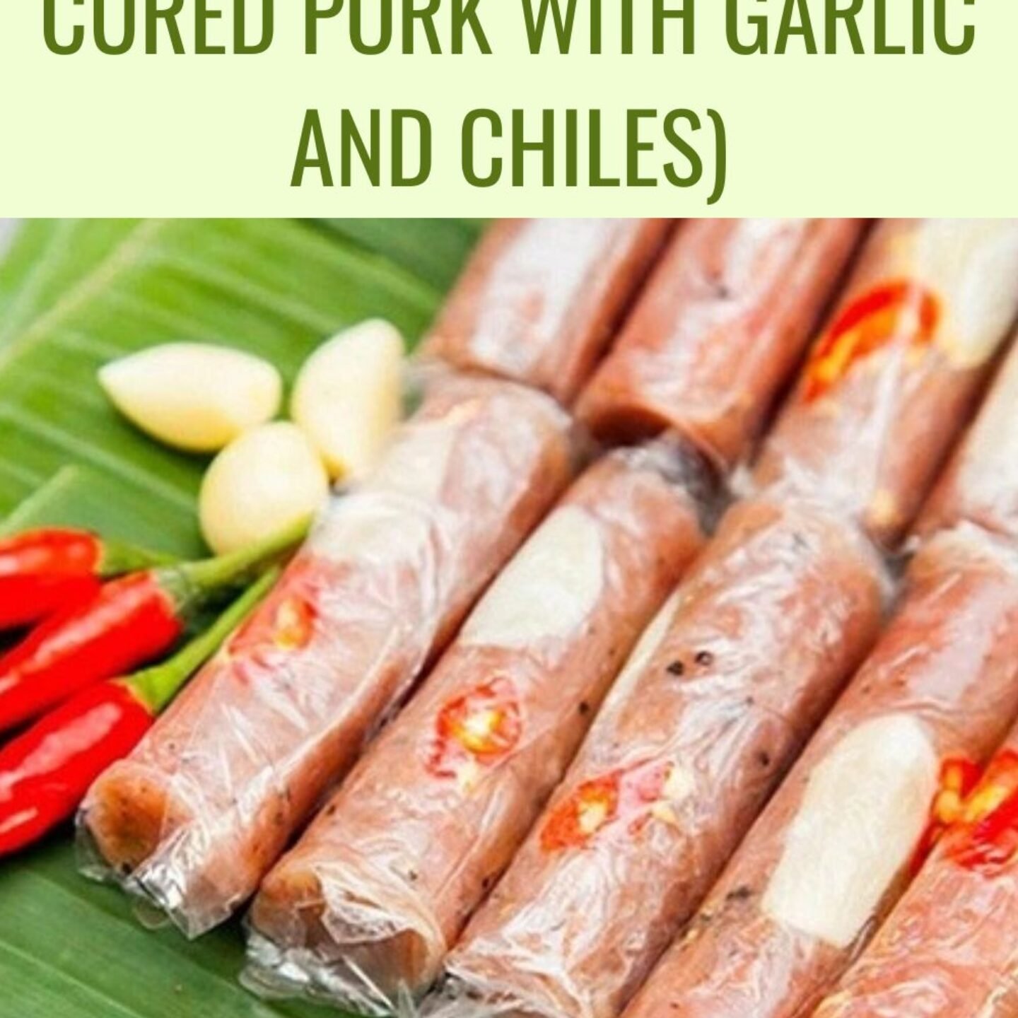 Nem Chua (Vietnamese Cured Pork With Garlic and Chiles)
