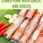 Nem Chua (Vietnamese Cured Pork With Garlic and Chiles)