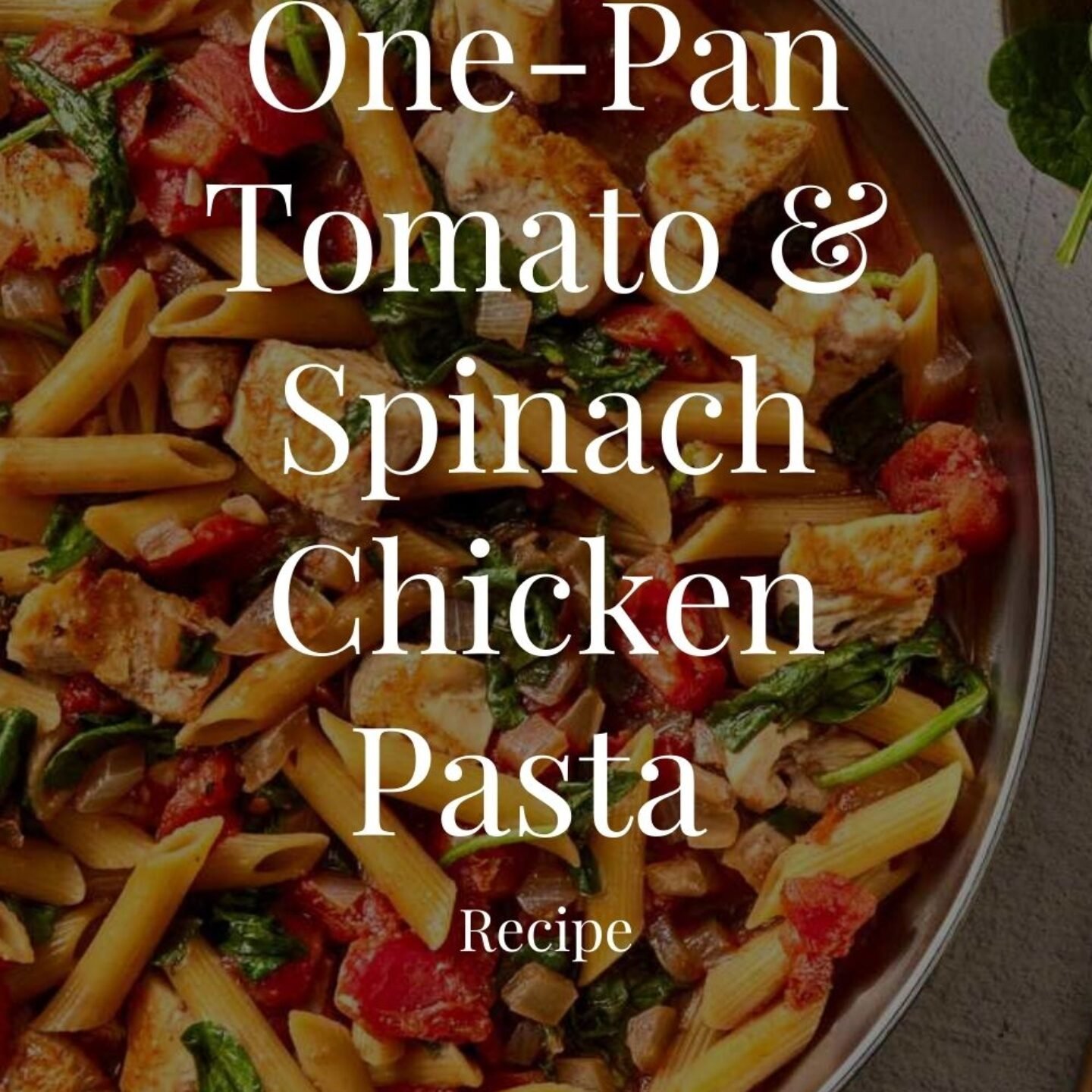 One-Pan Tomato & Spinach Chicken Pasta