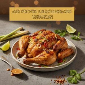 Air Fryer Lemongrass Chicken