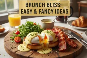 Brunch Bliss: Easy & Fancy Ideas