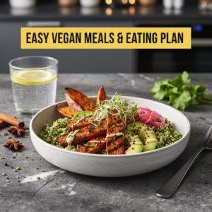 Easy Vegan Meals & Eating Plan