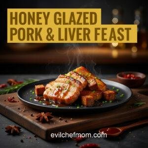 Honey Glazed Pork & Liver Feast