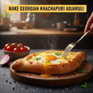 Make Georgian Khachapuri Adjaruli