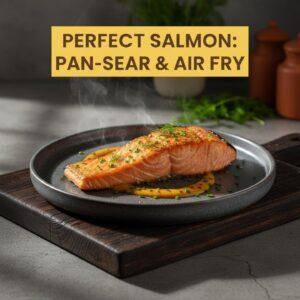 Perfect Salmon: Pan-Sear & Air Fry