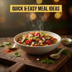 Quick & Easy Meal Ideas