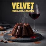 Velvet: Fabric, Feel, & Meaning
