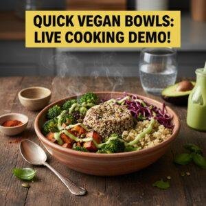 Quick Vegan Bowls: Live Cooking Demo!