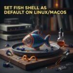 Set Fish Shell as Default on Linux/macOS